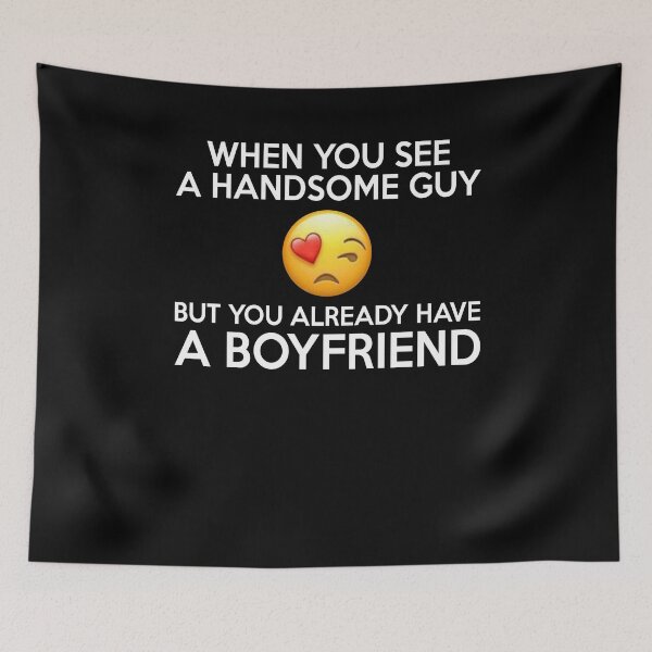 Item preview, Womens When You See A Handsome Guy But You Already Have A Boyfriend - Funny Best Gift Ideas Girl Women Birthday designed and sold by NDTStore.
