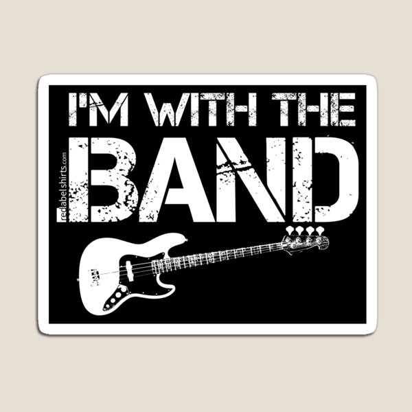 I'm With The Band - Bass Guitar (White Lettering) Magnet