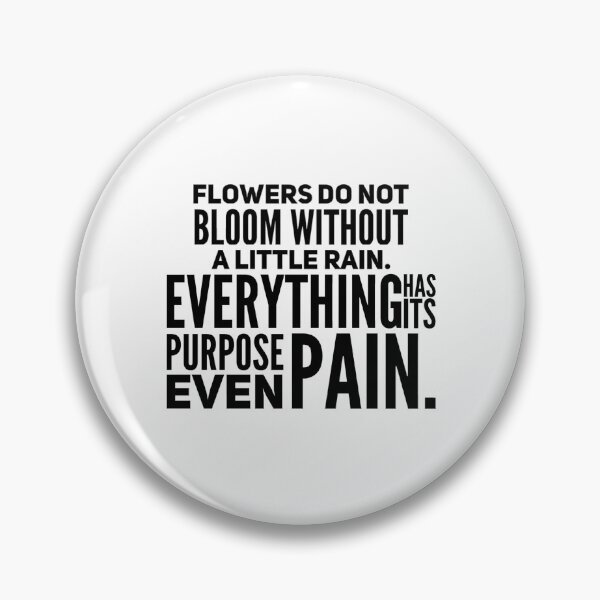Item preview, Las flores no florecen sin un poco de lluvia. Todo tiene su propósito, incluso el dolor. designed and sold by ITWork.
