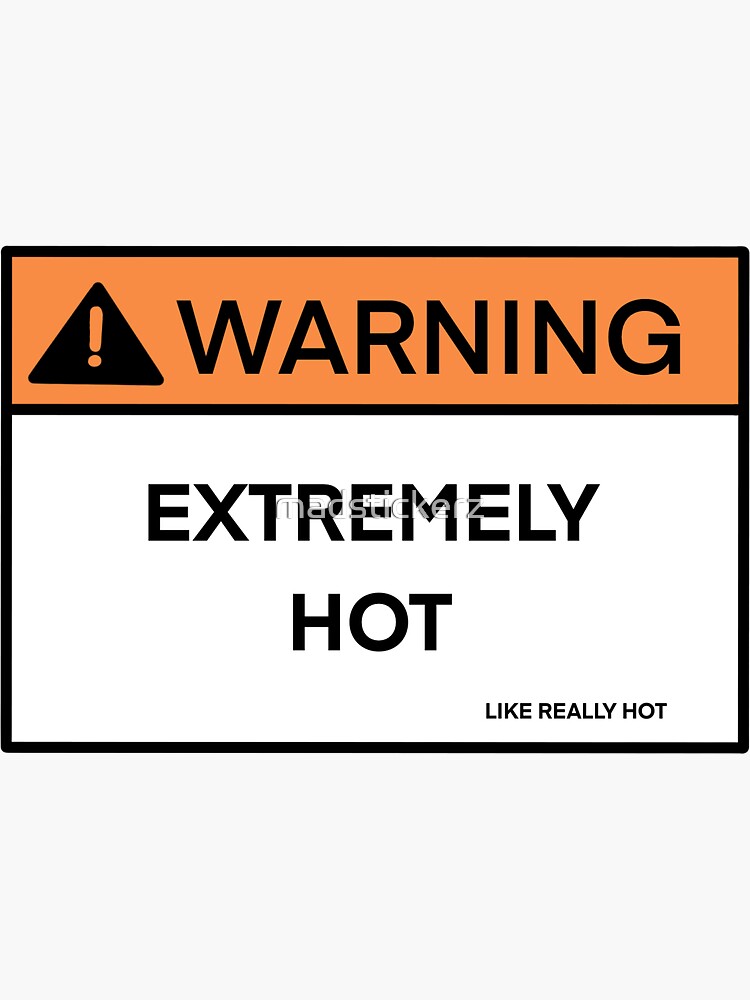 "Extremely Hot Warning" Sticker for Sale by madstickerz Redbubble