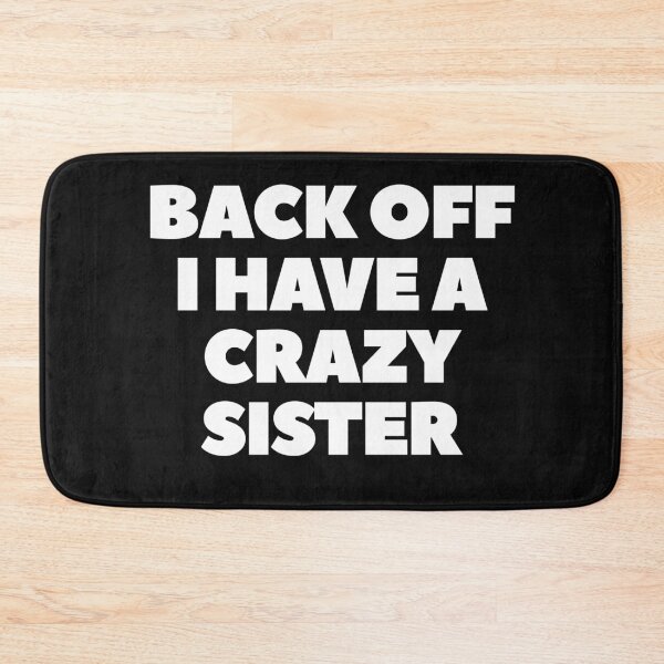 Item preview, Back Off I Have A Crazy Sister In White designed and sold by Indra Agrawal.