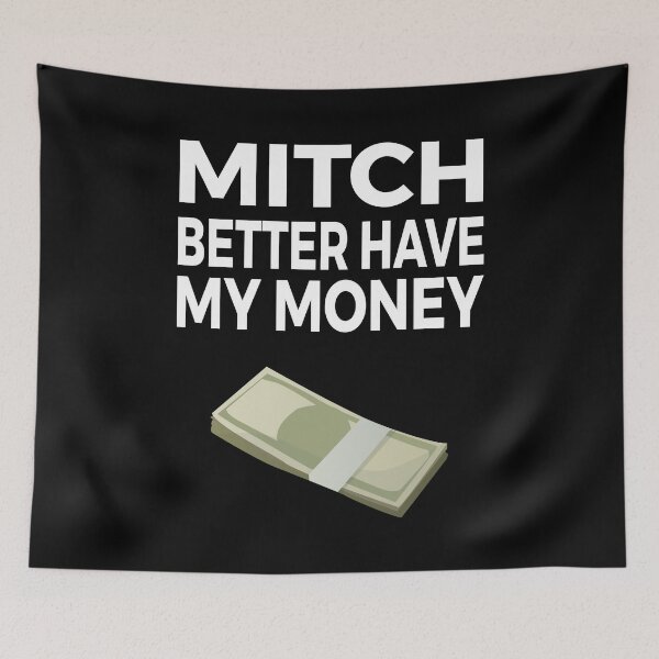 Item preview, Mitch Better Have My Money - Text with Dollar Bills Stack designed and sold by TheMajesticGoat.