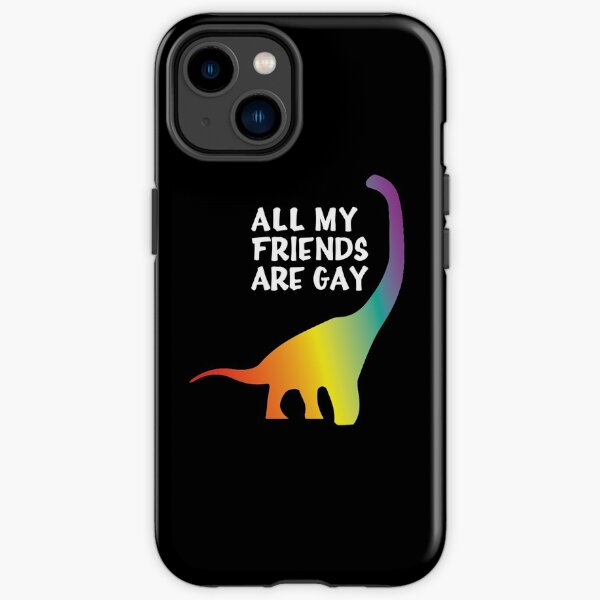 All my friends are gay iPhone Tough Case