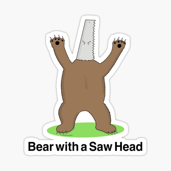 Bear with a Saw Head Sticker