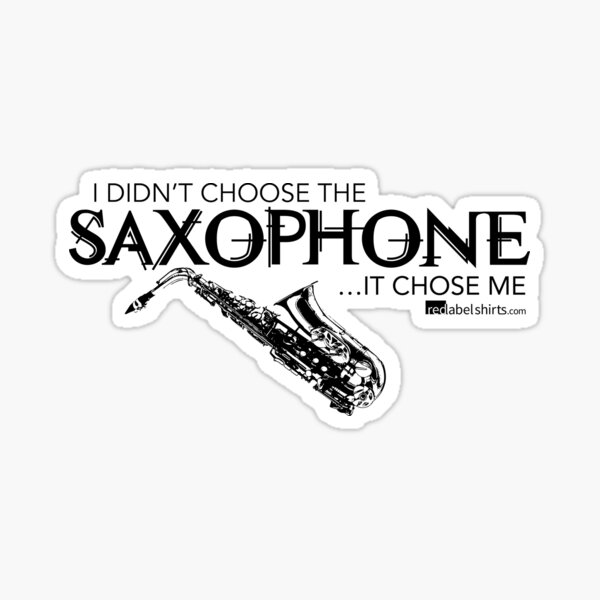 I Didn’t Choose The Saxophone (Black Lettering) Sticker