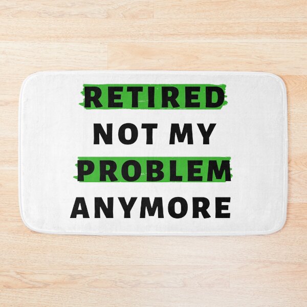 Item preview, Retired Not My Problem AnyMore In Black designed and sold by Indra Agrawal.