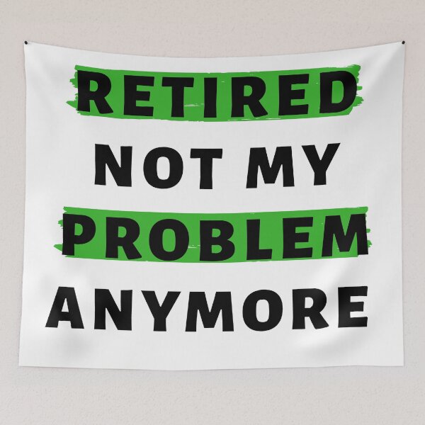 Item preview, Retired Not My Problem AnyMore In Black designed and sold by Indra Agrawal.