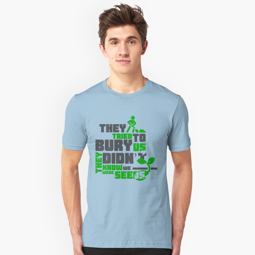 Quote They Tried To Bury Us They Didnt Know We Were Seeds T Shirt By Abhay4sengars Redbubble 