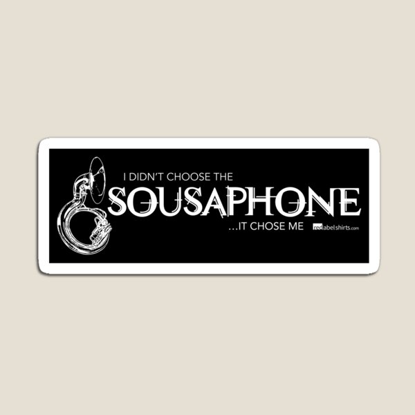 I Didn’t Choose The Sousaphone (White Lettering) Magnet