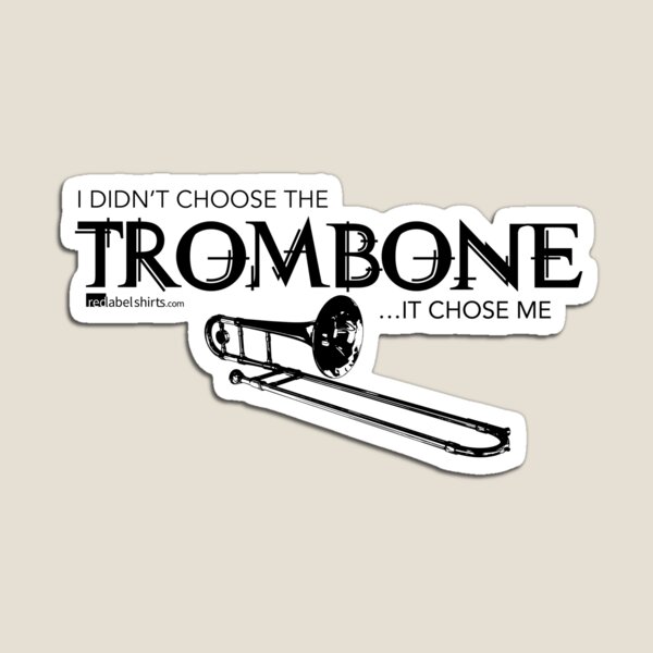 I Didn’t Choose The Trombone (Black Lettering) Magnet