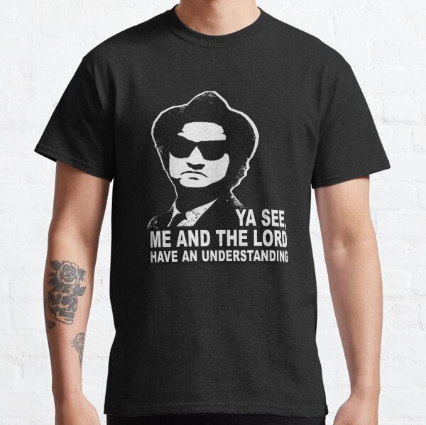 Jake Blues (John Belushi) - Me and the Lord have an understanding Classic T-Shirt
