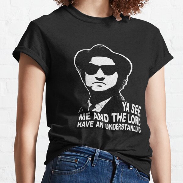 Jake Blues (John Belushi) - Me and the Lord have an understanding Classic T-Shirt