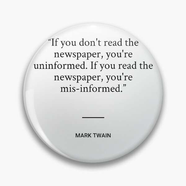 Item preview, Mark Twain - If you don't read the newspaper, you're uninformed. If you read the newspaper, you're mis-informed. designed and sold by SocraticQuotes.