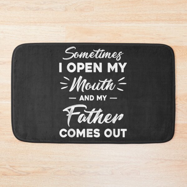 Item preview, Sometimes I Open My Mouth And My Father Comes Out Funny designed and sold by TeresaSm.