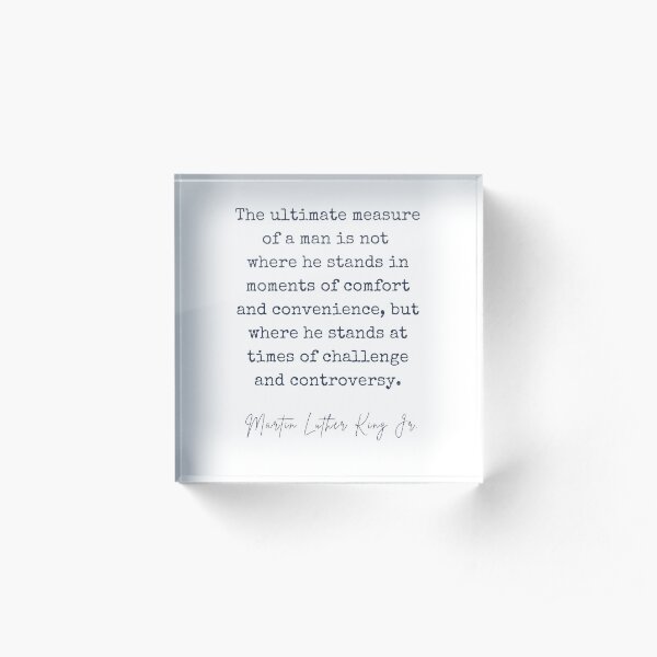 The Ultimate Measure of A Man - Martin Luther King Jr Quote Acrylic Block