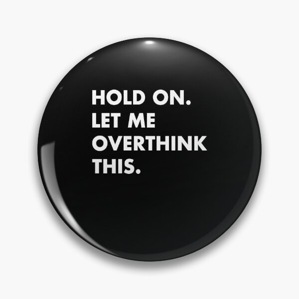 Item preview, Hold on Let me overthink this designed and sold by LimaChippewa.