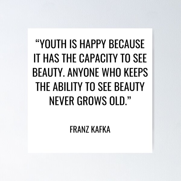 Item preview, Franz Kafka - Youth is happy because it has the capacity to see beauty. Anyone who keeps the ability to see beauty never grows old. designed and sold by SocraticQuotes.