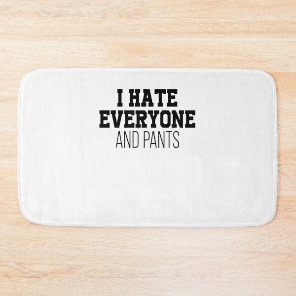 Item preview, I hate everyone and pants designed and sold by LimaChippewa.