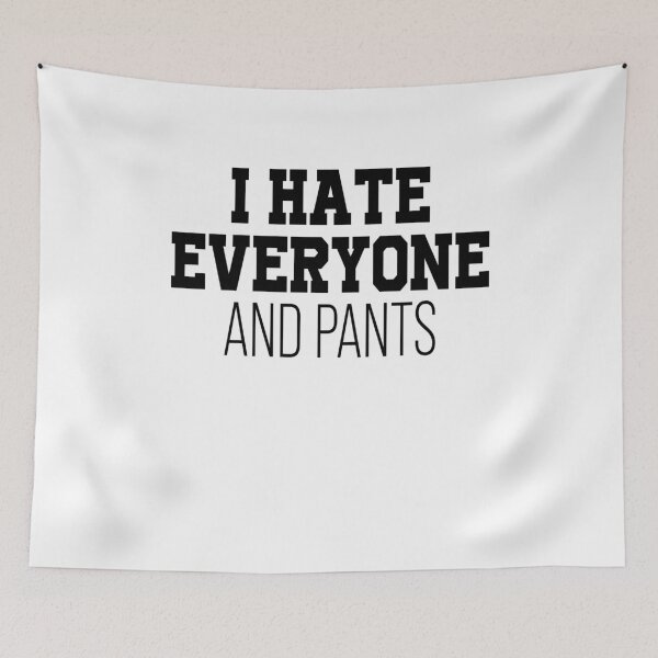 Item preview, I hate everyone and pants designed and sold by LimaChippewa.