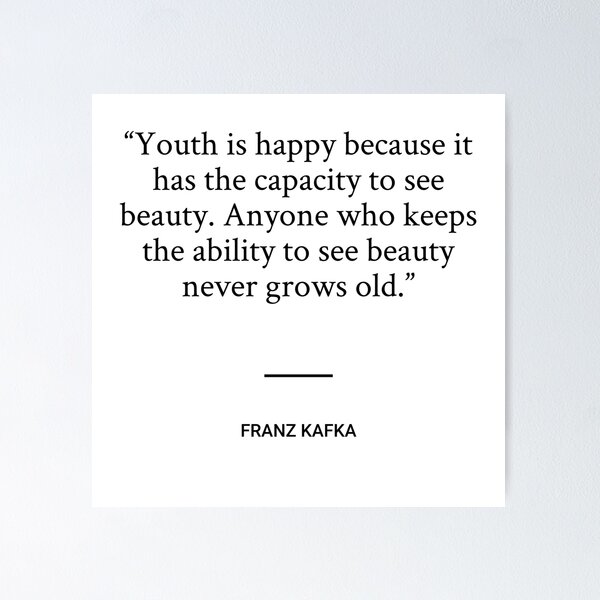 Item preview, Franz Kafka - Youth is happy because it has the capacity to see beauty. Anyone who keeps the ability to see beauty never grows old. designed and sold by SocraticQuotes.