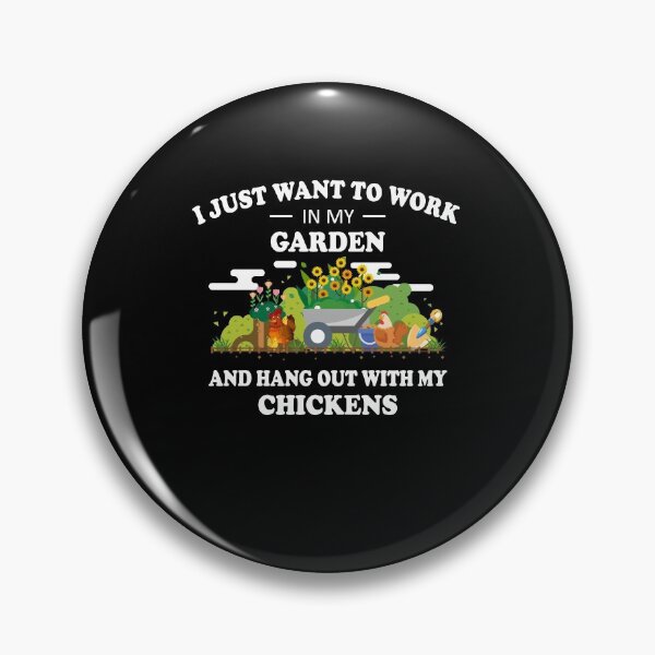 Item preview, I Just Want To Work In My Garden And Hangout With Chickens designed and sold by LimaChippewa.