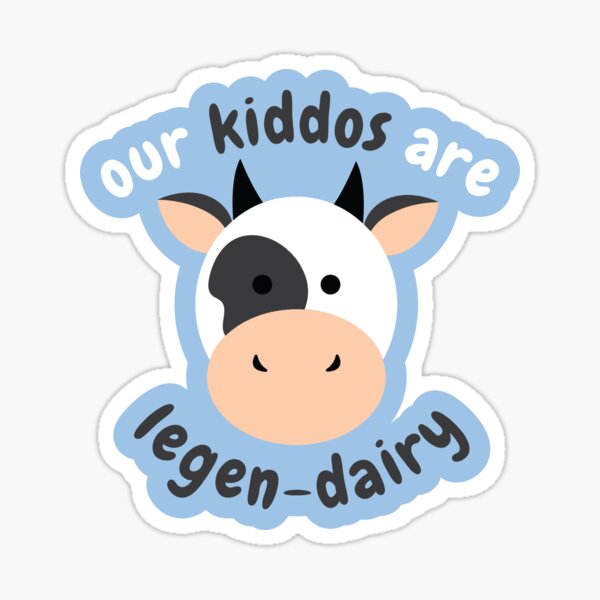 Our Kiddos Are Legen-Dairy Sticker