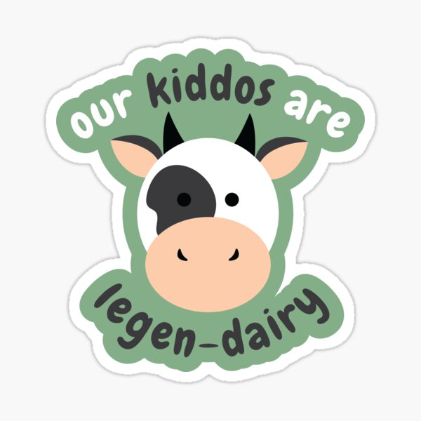 Our Kiddos Are Legen-Dairy Sticker
