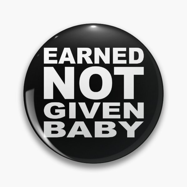 Item preview, EARNED NOT GIVEN BABY designed and sold by Montrepeneuer.