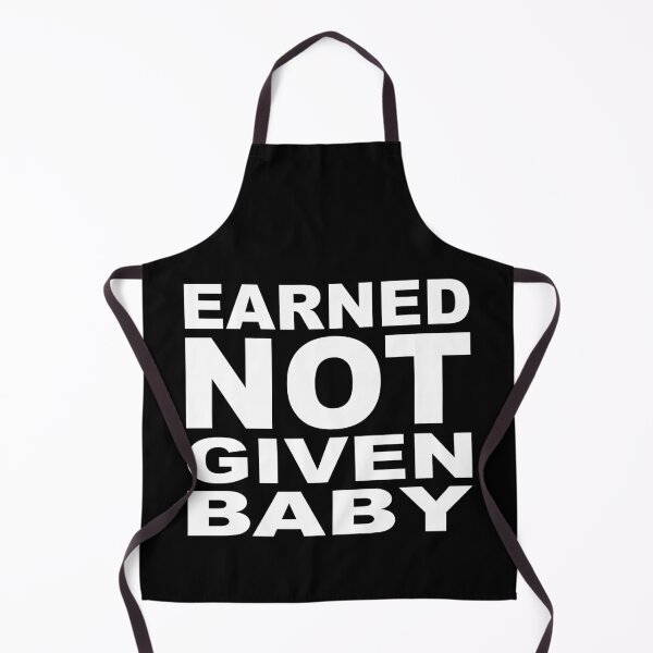 Item preview, EARNED NOT GIVEN BABY designed and sold by Montrepeneuer.