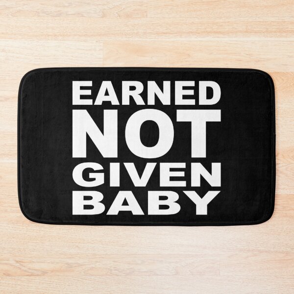 Item preview, EARNED NOT GIVEN BABY designed and sold by Montrepeneuer.