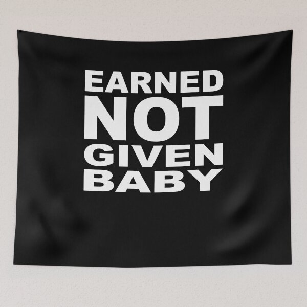 Item preview, EARNED NOT GIVEN BABY designed and sold by Montrepeneuer.