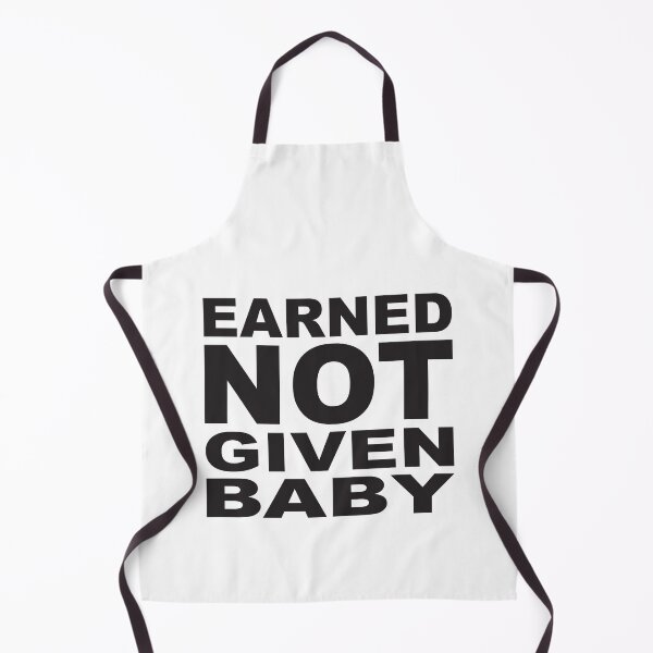 Item preview, EARNED NOT GIVEN BABY designed and sold by Montrepeneuer.
