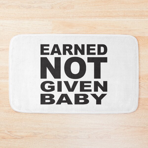 Item preview, EARNED NOT GIVEN BABY designed and sold by Montrepeneuer.