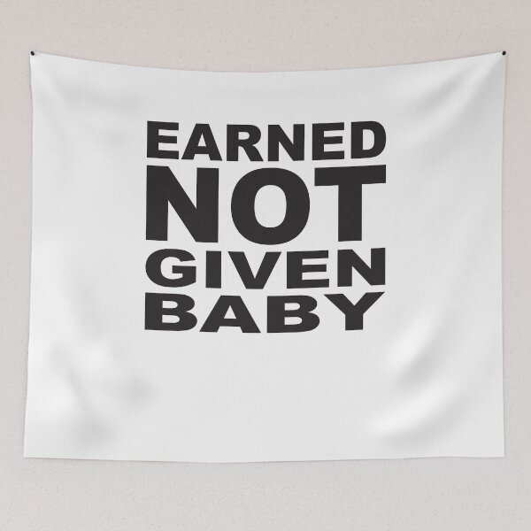 Item preview, EARNED NOT GIVEN BABY designed and sold by Montrepeneuer.