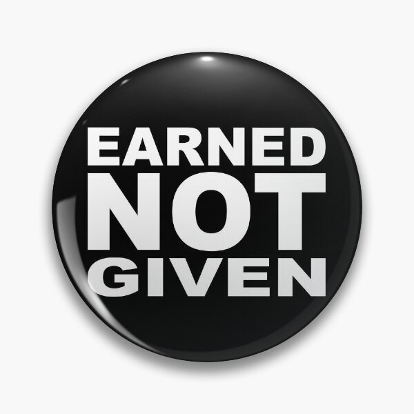Item preview, EARNED NOT GIVEN designed and sold by Montrepeneuer.