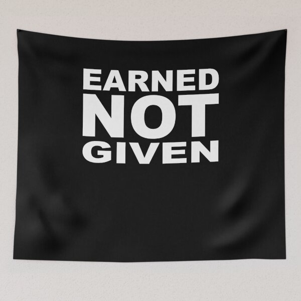 Item preview, EARNED NOT GIVEN designed and sold by Montrepeneuer.