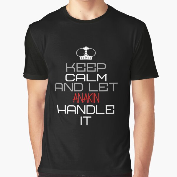 Vista previa del artículo con la obra «Mantenga la calma y deje que Anakin lo maneje», diseñado y vendido por IcyTees.