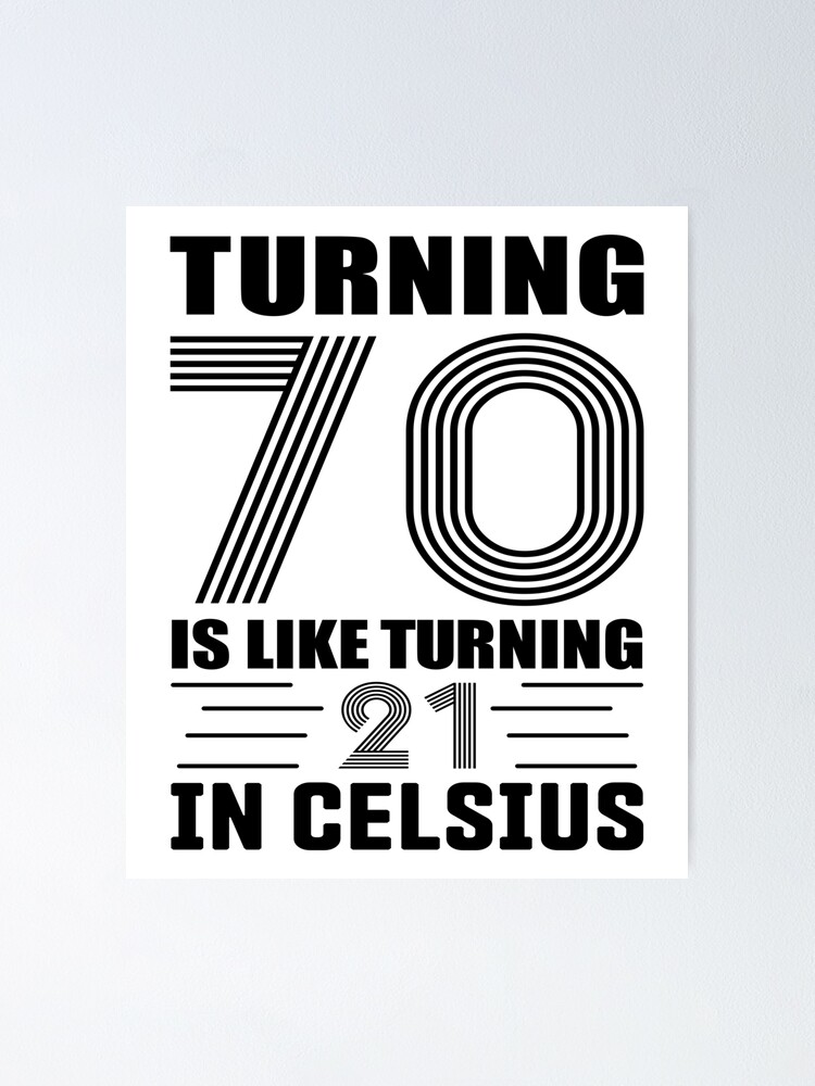 "Turning 70 Is Like Turning 21 in Celsius 70th Birthday" Poster for