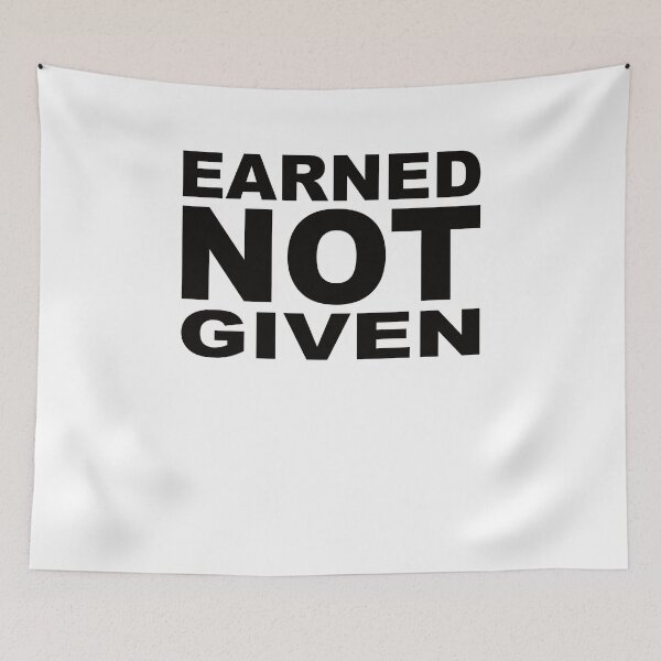 Item preview, EARNED NOT GIVEN designed and sold by Montrepeneuer.