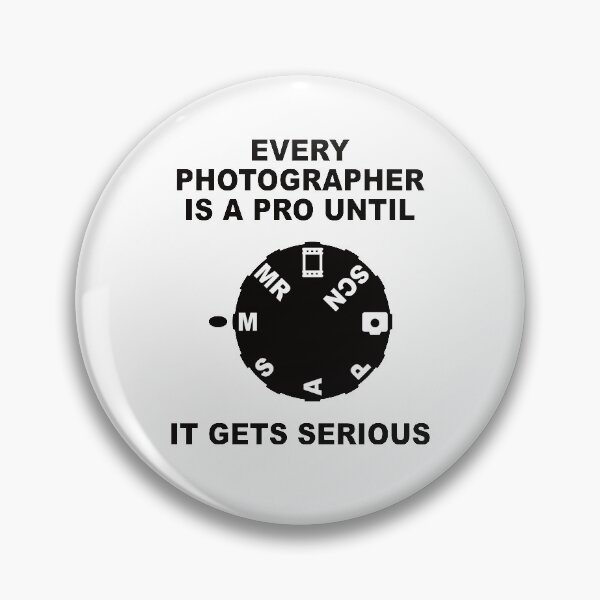 Item preview, EVERY PHOTOGRAPHER IS A PRO UNTIL IT GETS SERIOUS designed and sold by Montrepeneuer.