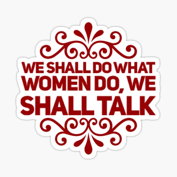 Item preview, We shall do what women do, we shall talk designed and sold by goldie-ap.