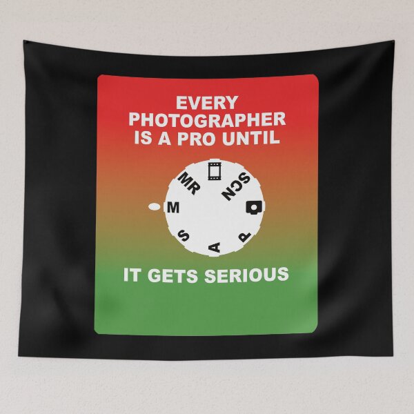 Item preview, EVERY PHOTOGRAPHER IS A PRO UNTIL IT GETS SERIOUS designed and sold by Montrepeneuer.