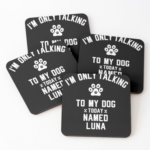 Item preview, I'm Only Talking To My Dog Today Named LUNA designed and sold by yeknow.