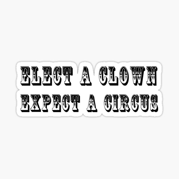 Elect a Clown, Expect a Circus Sticker