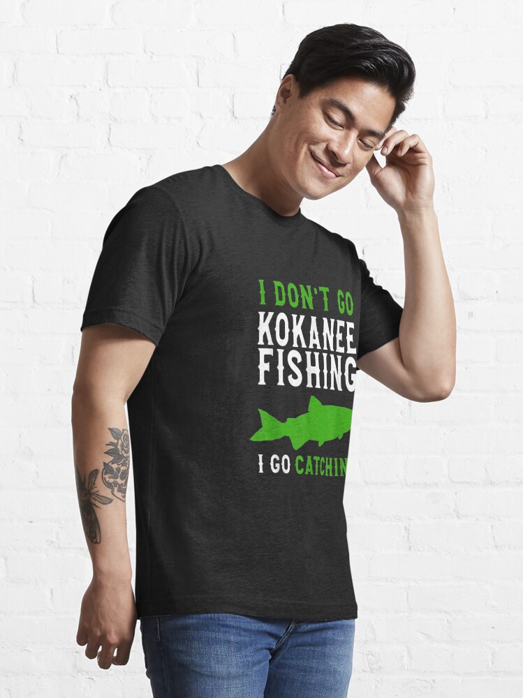 Kokanee Fishing - I Don't Go Fishing Kokanee Fisherman | Essential T-Shirt