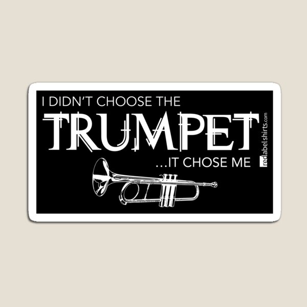 I Didn’t Choose The Trumpet (White Lettering) Magnet