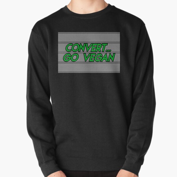 Convert... go vegan Pullover Sweatshirt