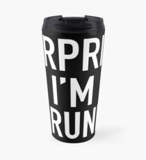 surprise i'm drunk! Travel Mug