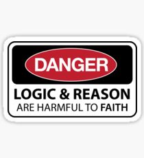 DANGER Logic and Reason are harmful to faith Sticker