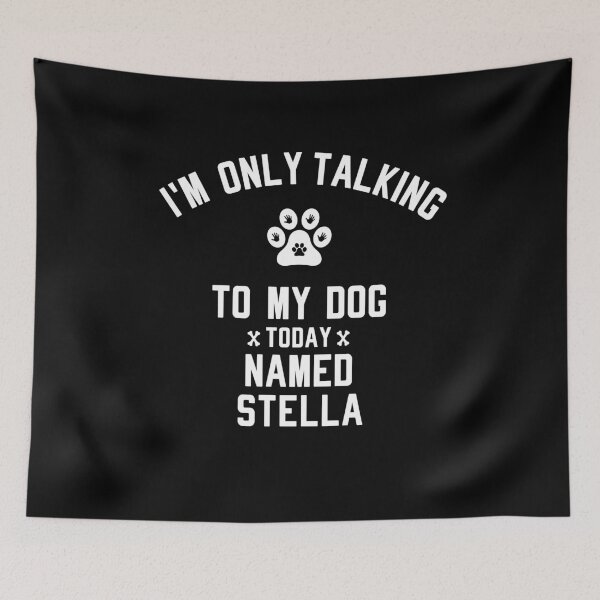 Item preview, I'm Only Talking To My Dog Today Named STELLA designed and sold by yeknow.